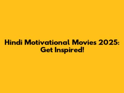 Hindi Motivational Movies 2025: Get Inspired!