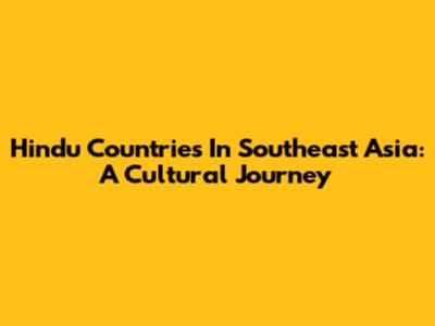 Hindu Countries In Southeast Asia: A Cultural Journey
