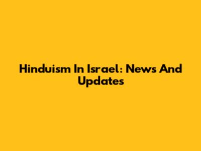 Hinduism In Israel: News And Updates