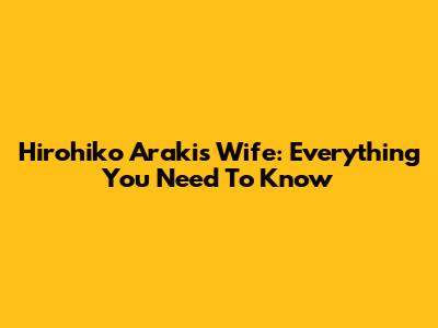 Hirohiko Araki's Wife: Everything You Need To Know