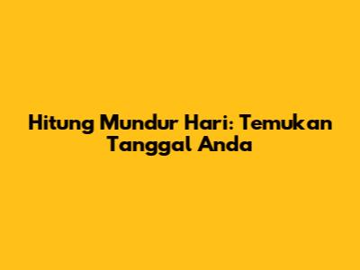 Hitung Mundur Hari: Temukan Tanggal Anda