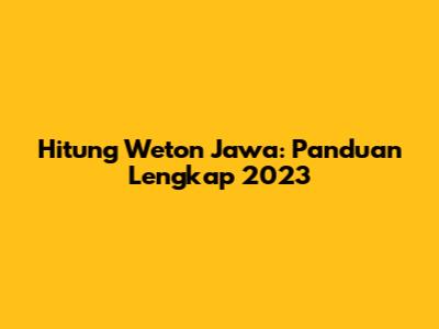 Hitung Weton Jawa: Panduan Lengkap 2023