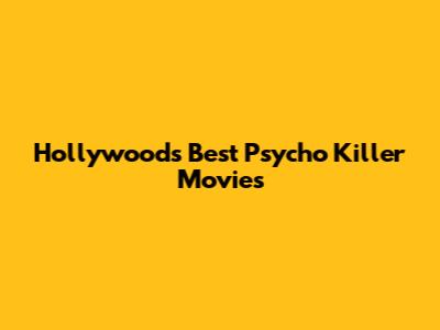 Hollywood's Best Psycho Killer Movies