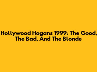 Hollywood Hogan's 1999: The Good, The Bad, And The Blonde