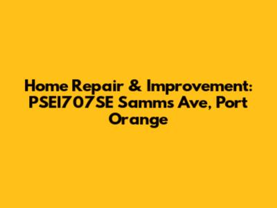 Home Repair & Improvement: PSEI707SE Samms Ave, Port Orange