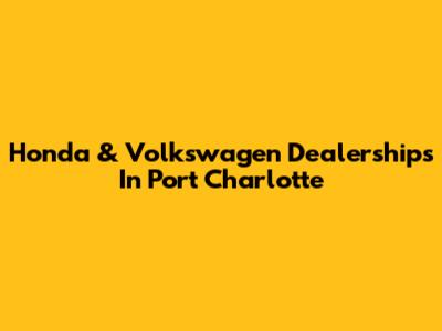 Honda & Volkswagen Dealerships In Port Charlotte