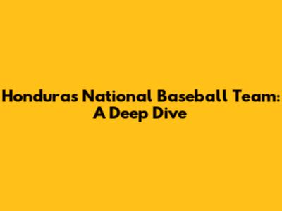 Honduras National Baseball Team: A Deep Dive
