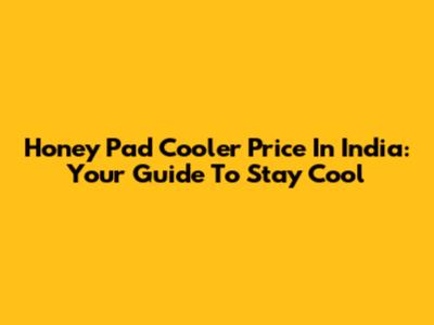 Honey Pad Cooler Price In India: Your Guide To Stay Cool