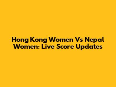 Hong Kong Women Vs Nepal Women: Live Score Updates