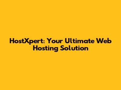 HostXpert: Your Ultimate Web Hosting Solution