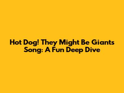 Hot Dog! They Might Be Giants Song: A Fun Deep Dive