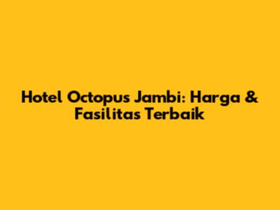 Hotel Octopus Jambi: Harga & Fasilitas Terbaik