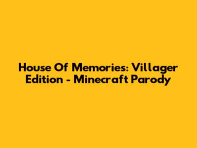 House Of Memories: Villager Edition - Minecraft Parody