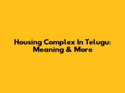 Housing Complex In Telugu: Meaning & More