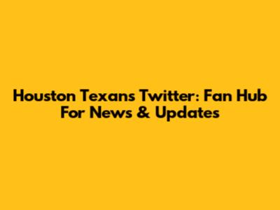 Houston Texans Twitter: Fan Hub For News & Updates