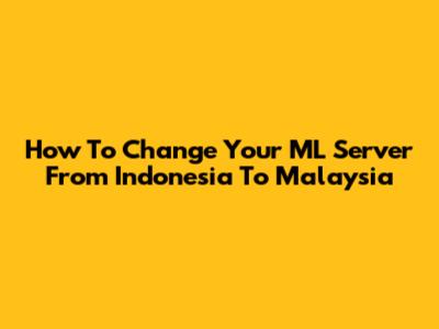 How To Change Your ML Server From Indonesia To Malaysia