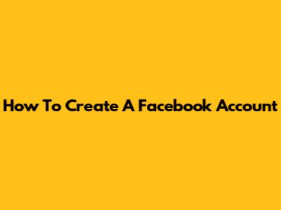 How To Create A Facebook Account