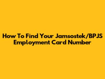 How To Find Your Jamsostek/BPJS Employment Card Number