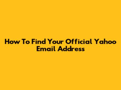 How To Find Your Official Yahoo Email Address