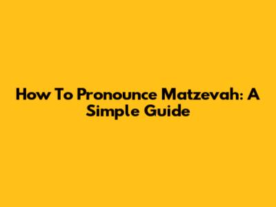 How To Pronounce Matzevah: A Simple Guide