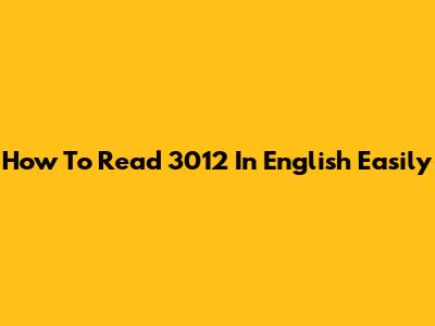 How To Read 3012 In English Easily