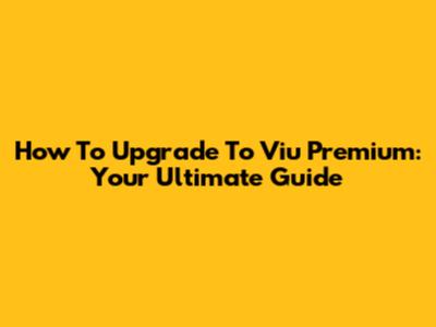 How To Upgrade To Viu Premium: Your Ultimate Guide