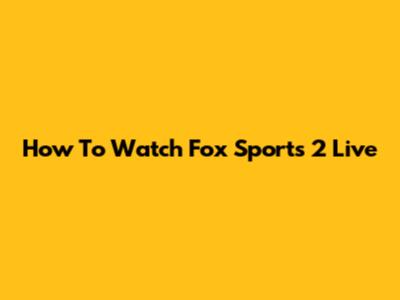 How To Watch Fox Sports 2 Live
