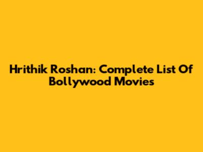 Hrithik Roshan: Complete List Of Bollywood Movies