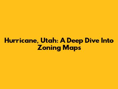 Hurricane, Utah: A Deep Dive Into Zoning Maps
