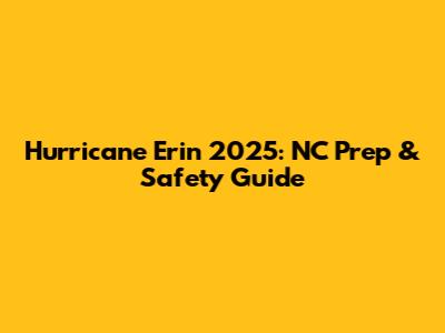 Hurricane Erin 2025: NC Prep & Safety Guide
