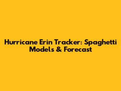 Hurricane Erin Tracker: Spaghetti Models & Forecast