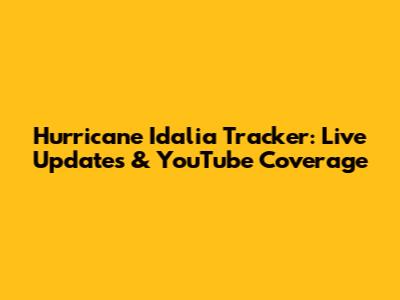 Hurricane Idalia Tracker: Live Updates & YouTube Coverage