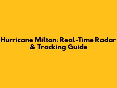 Hurricane Milton: Real-Time Radar & Tracking Guide