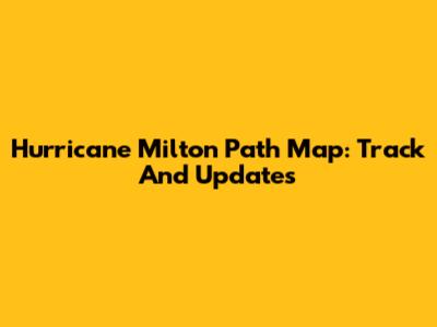 Hurricane Milton Path Map: Track And Updates