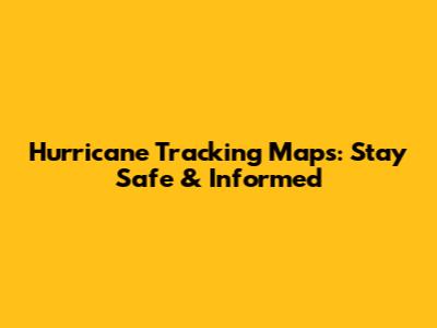 Hurricane Tracking Maps: Stay Safe & Informed