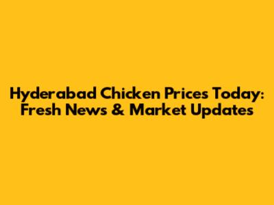 Hyderabad Chicken Prices Today: Fresh News & Market Updates