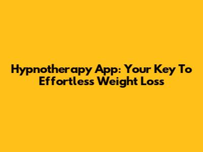 Hypnotherapy App: Your Key To Effortless Weight Loss
