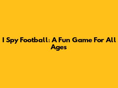 I Spy Football: A Fun Game For All Ages