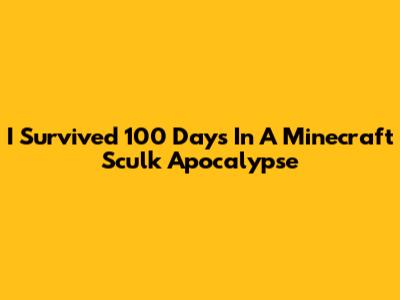 I Survived 100 Days In A Minecraft Sculk Apocalypse