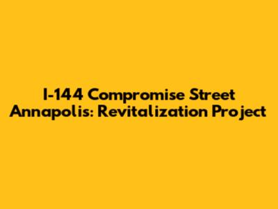 I-144 Compromise Street Annapolis: Revitalization Project