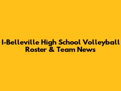 I-Belleville High School Volleyball Roster & Team News