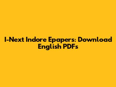 I-Next Indore Epapers: Download English PDFs