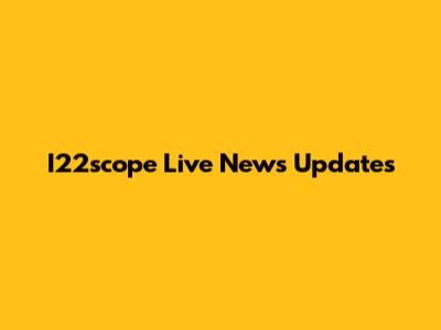 I22scope Live News Updates