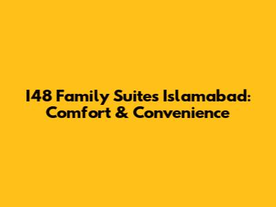 I48 Family Suites Islamabad: Comfort & Convenience