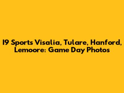 I9 Sports Visalia, Tulare, Hanford, Lemoore: Game Day Photos