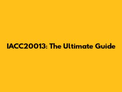 IACC20013: The Ultimate Guide