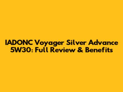 IADONC Voyager Silver Advance 5W30: Full Review & Benefits
