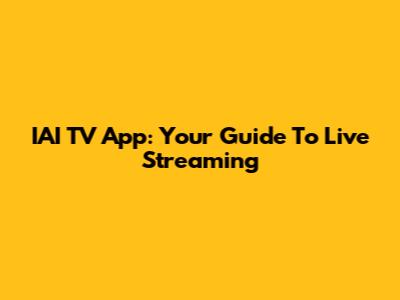 IAI TV App: Your Guide To Live Streaming