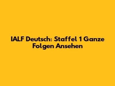 IALF Deutsch: Staffel 1 Ganze Folgen Ansehen