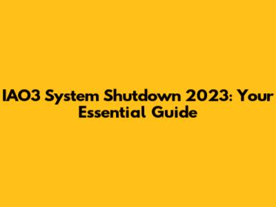 IAO3 System Shutdown 2023: Your Essential Guide